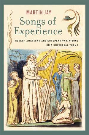 Songs of Experience – Modern American and European Variations on a Universal Theme de Martin Jay