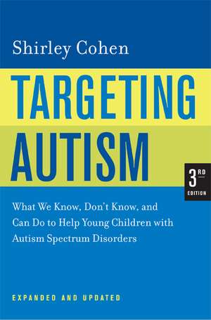 Targeting Autism – What We Know, Don′t Know and Can Do to Help Young Children with Autism Spectrum Disorders 3e Exp Upd de Shirley Cohen