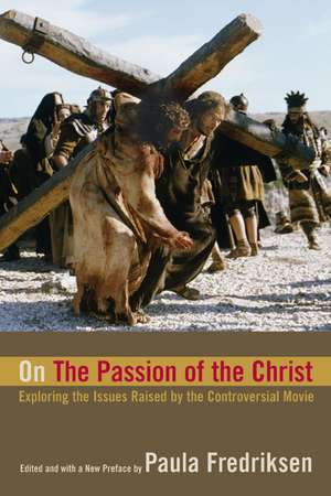 On the Passion of the Christ – Exploring the Issues Raised by the Controversial Movie de Paula Fredriksen