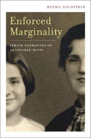 Enforced Marginality – Jewish Narratives on Abandoned Wives de Bluma Goldstein