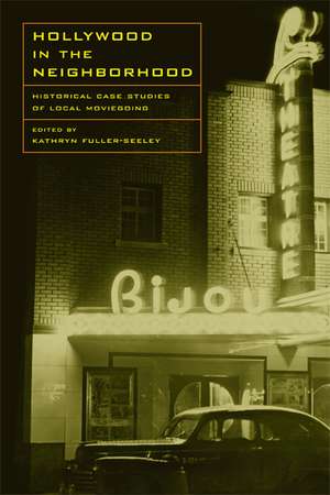 Hollywood in the Neighborhood – Historical Case Studies of Local Moviegoing de Kathryn Fuller–seeley