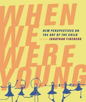 When We Were Young – New Perspectives on the Art of the Child de Jonathan Fineberg