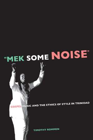 "Mek Some Noise" – Gospel Music and the Ethics of Style in Trinidad de Timothy Rommen