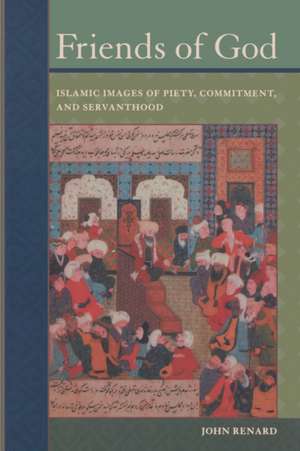 Friends of God – Islamic Images of Piety, Commmitment and Servanthood de John Renard