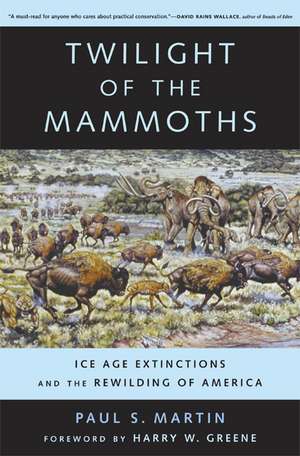 Twilight of the Mammoths – Ice Age Extinctions and the Rewilding of America de Paul S. Martin