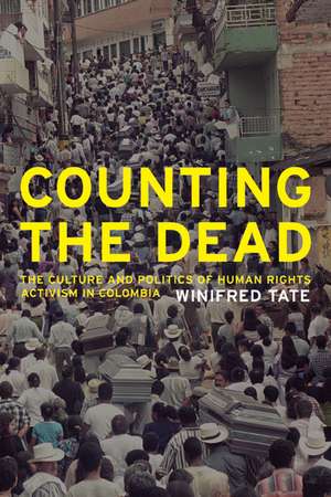 Counting the Dead – The Culture and Politics of Human Rights Activism in Colombia de Winifred Tate