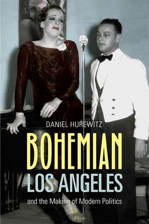 Bohemian Los Angeles – and the Making of Modern Politics de Daniel Bohemian