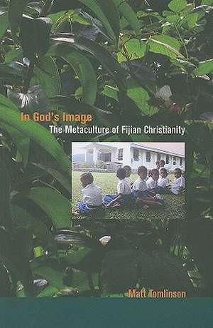 In God′s Image – The Metaculture of Fijian Christianity de Matt Tomlinson