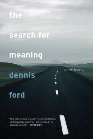 The Search For Meaning – A Short History de Dennis Ford