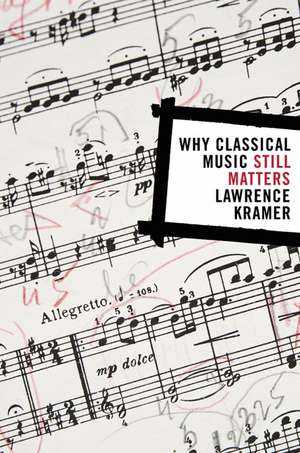 Why Classical Music Still Matters de Lawrence Kramer