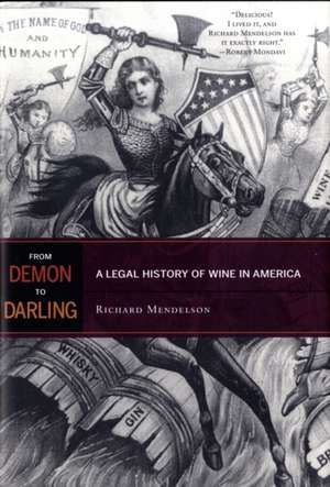 From Demon to Darling – A Legal History of Wine in America de Richard Mendelson