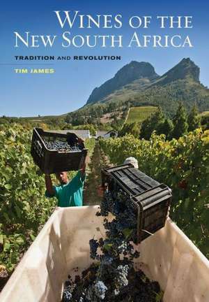 Wines of the New South Africa – Tradition and Revolution de Tim James