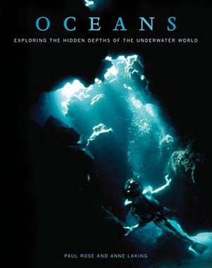 Oceans: Exploring the Hidden Depths of the Underwater World de Paul Rose