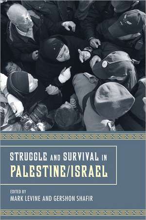 Struggle and Survival in Palestine/Israel de Mark Levine