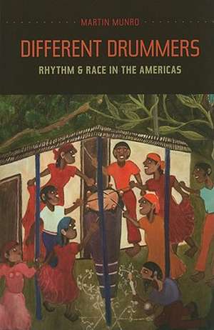 Different Drummers – Rhythm and Race in the Americas de Martin Munro