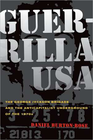 Guerrilla USA – The George Jackson Brigade and the Anticapatilist Underground of the 1970s de Daniel Burton–rose