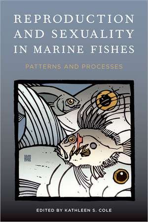 Reproduction and Sexuality in Marine Fishes – Patterns and Processes de Kathleen Cole