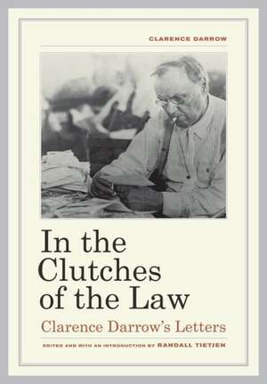 In the Clutches of the Law – Clarence Darrow′s Letters de Clarence Darrow