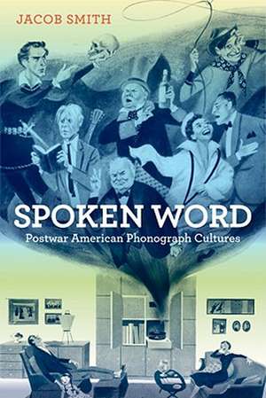 Spoken Word – Postwar American Phonograph Cultures de Jacob Smith