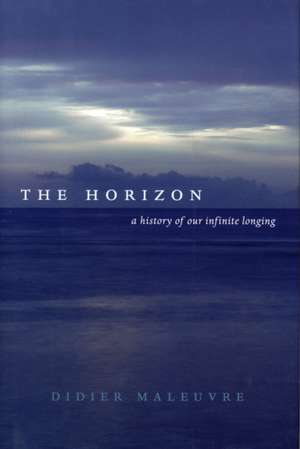 The Horizon – A History of Our Infinite Longing de Didier Maleuvre