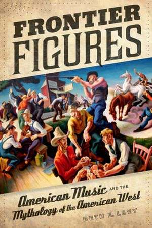 Frontier Figures de Beth E. Levy