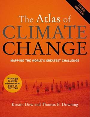 The Atlas of Climate Change – Mapping the World′s Greatest Challenge 3e de Kirstin Dow