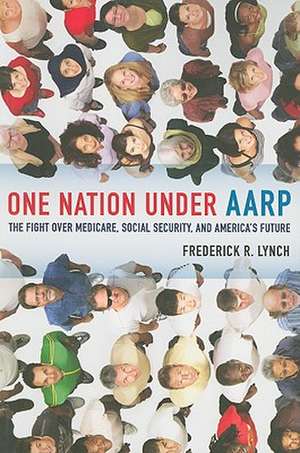 One Nation under AARP – The Fight over Medicare, Social Security, and America′s Future de Frederick Lynch