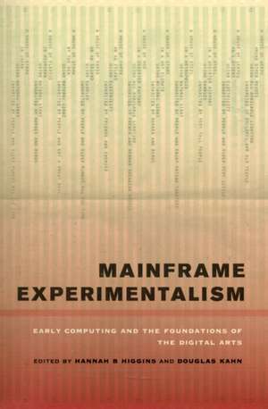 Mainframe Experimentalism – Early Computing and the Foundation of the Digital Arts de Hannah Higgins