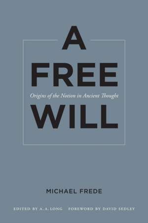 A Free Will – Origins of the Notion in Ancient Thought de Michael Frede