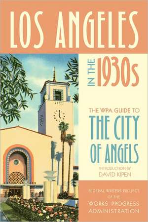 Los Angeles in the 1930s – The WPA Guide to the City of Angels de Works Progress Wpa