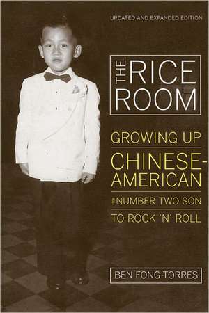 The Rice Room – Growing Up Chinese–American from Number Two Son to Rock ′n′ Roll 2e de Ben Fong–torres