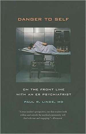 Danger to Self – On the Front Line with an ER Psychiatrist de Paul Linde