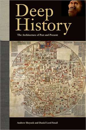 Deep History – The Architecture of Past and Present de Andrew Shryock