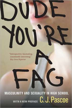 Dude, You′re a Fag – Masculinity and Sexuality in High School 2e de C J Pascoe