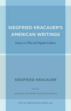 Siegfried Kracauer′s American Writings – Essays on Film and Popular Culture de Siegfried Kracauer