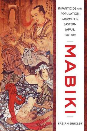 Mabiki – Infanticide and Population Growth in Eastern Japan, 1660–1940 de Fabian Drixler