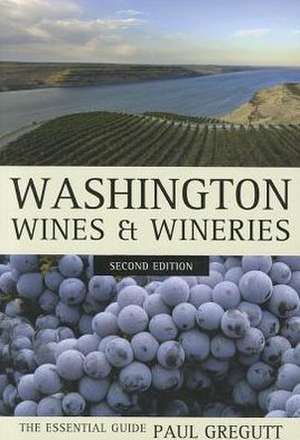 Washington Wines and Wineries – The Essential Guide 2e de Paul Gregutt