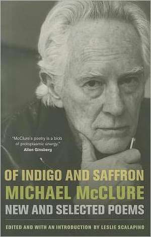 Of Indigo and Saffron – New and Selected Poems de Michael McClure