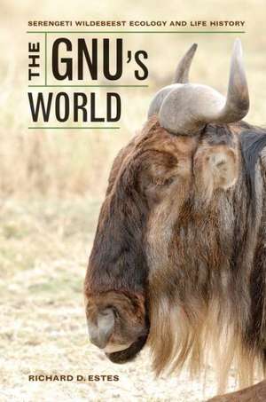 Gnu′s World – Serengeti Wildebeest Ecology and the Life Hist de Richard Estes