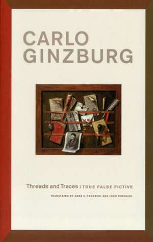 Threads and Traces – True False Fictive de Carlo Ginzburg