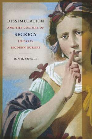 Dissimulation and the Culture of Secrecy in Early Modern Europe de Jon Snyder