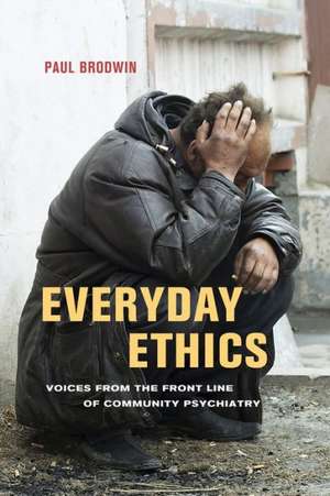 Everyday Ethics – Voices from the Front Line of Community Psychiatry de Paul Brodwin