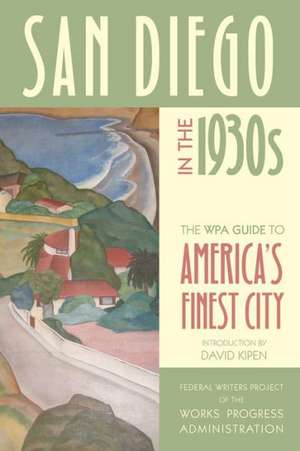 San Diego in the 1930s – The WPA Guide to America′s Finest City de Federal Writers Fwp