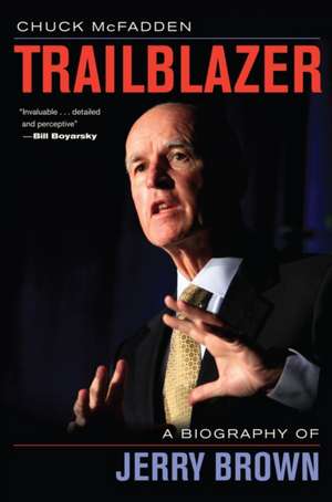 Trailblazer – A Biography of Jerry Brown de Chuck Mcfadden