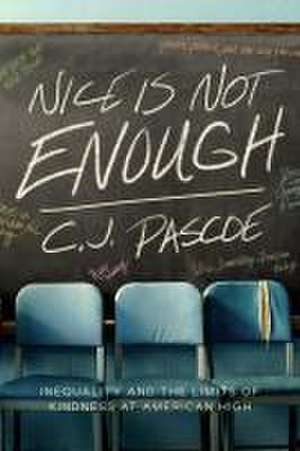 Nice Is Not Enough – Inequality and the Limits of Kindness at American High de C. J. Pascoe