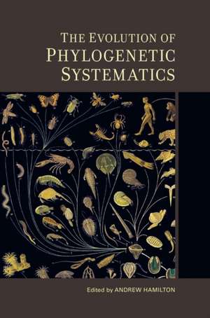 The Evolution of Phylogenetic Systematics de Andrew Hamilton