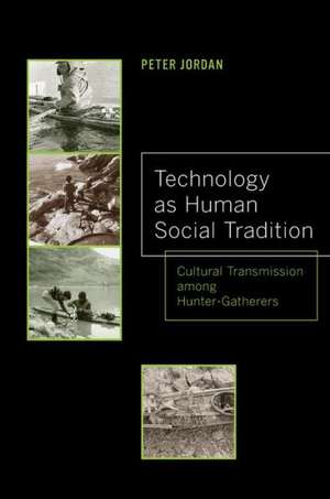 Technology as Human Social Tradition – Cultural Transmission among Hunter–Gatherers de Peter Jordan