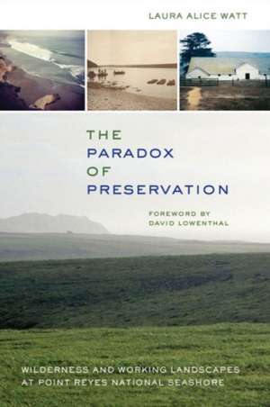 The Paradox of Preservation – Wilderness and Working Landscapes at Point Reyes National Seashore de Laura Alice Watt