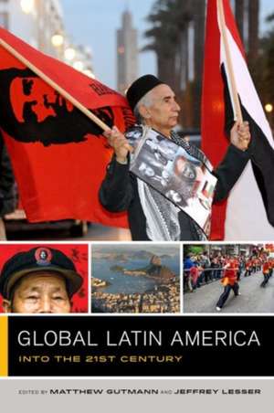 Global Latin America – Into the Twenty–First Century de Matthew C. Gutmann