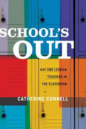 School′s Out – Gay and Lesbian Teachers in the Classroom de Catherine Connell